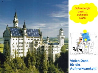 Solarenergie
    passt…
   auf jedes
     Dach




Vielen Dank
für die
Aufmerksamkeit!
 