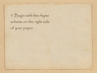 3. Begin with the rhyme
scheme on the right side
of your paper
 