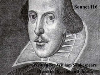 Sonnet 116




Written by: William Shakespeare
 Presented by: Logan Johnson
 