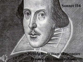 Sonnet 116




Written by: William Shakespeare
 Presented by: Logan Johnson
 