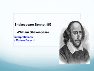 Shakespeare Sonnet 153

  -William Shakespeare
Interpretations:
- Ronnie Sadero
 