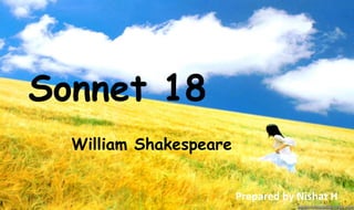 Sonnet 18
William Shakespeare
Prepared by Nishat H
 