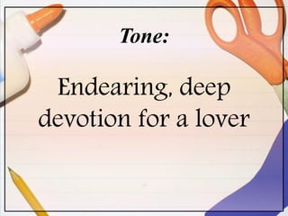 Tone:
Endearing, deep
devotion for a lover
 