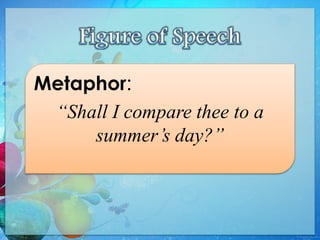 Metaphor:
“Shall I compare thee to a
summer’s day?”
 