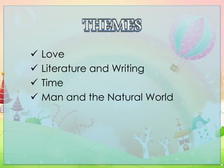  Love
 Literature and Writing
 Time
 Man and the Natural World
 