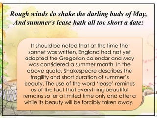 Rough winds do shake the darling buds of May,
And summer's lease hath all too short a date:
It should be noted that at the...