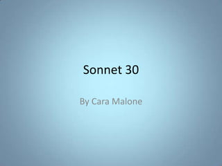 Sonnet 30 By Cara Malone 