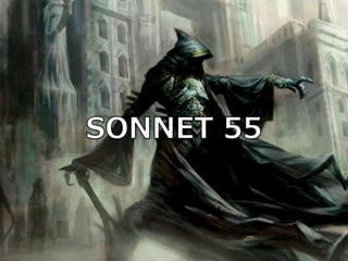 NOT MARBLE NOR THE GILDED MONUMENTS (SONNET 55)