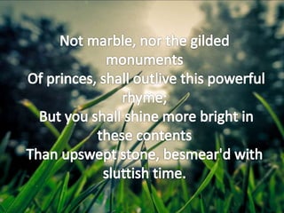 NOT MARBLE NOR THE GILDED MONUMENTS (SONNET 55)