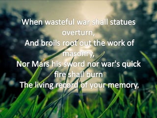NOT MARBLE NOR THE GILDED MONUMENTS (SONNET 55)