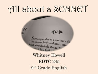 All about a SONNET

Whitney Howell
EDTC 245
9th Grade English

 