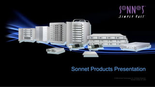 Pro Tools for the AV Expert Sonnet Products Presentation © 2009 Sonnet Technologies, Inc. All Rights Reserved. Revised October 28, 2009 