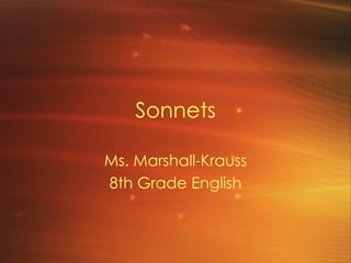 Sonnets Ms. Marshall-Krauss 8th Grade English 