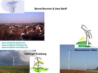 Ravensteiner Höhe Hettinger Eulsberg Bernd Brunner & Uwe Steiff www.windpark-altheim.de www.windpark-hettingen.de www.windpark-ravenstein.de 
