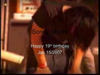 Sonny Moore Happy 19 th  birthday Jan.15/2007 