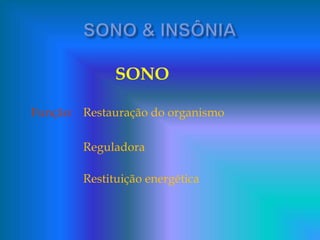 SONO
Função: Restauração do organismo
Reguladora
Restituição energética
 