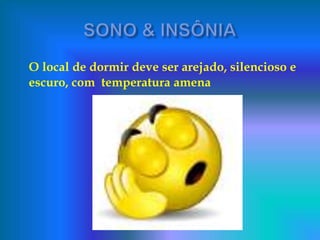 O local de dormir deve ser arejado, silencioso e
escuro, com temperatura amena
 