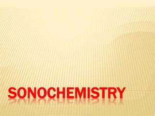 SONOCHEMISTRY
 