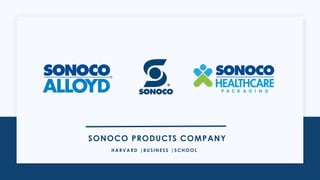 HARVARD |BUSINESS |SCHOOL
SONOCO PRODUCTS COMPANY
 