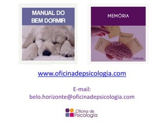 www.oficinadepsicologia.com
E-mail:
belo.horizonte@oficinadepsicologia.com
 