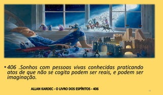 • 406 .Sonhos com pessoas vivas conhecidas praticando
atos de que não se cogita podem ser reais, e podem ser
imaginação.
18
 