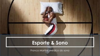 Esporte & Sono
Franco Martins, Médico do sono
 