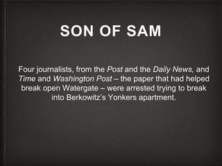 SON OF SAM
Four journalists, from the Post and the Daily News, and
Time and Washington Post – the paper that had helped
br...