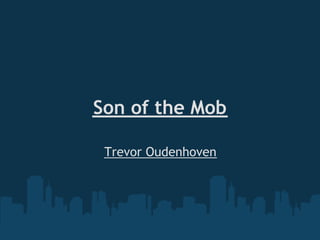 Son of the Mob

 Trevor Oudenhoven
 