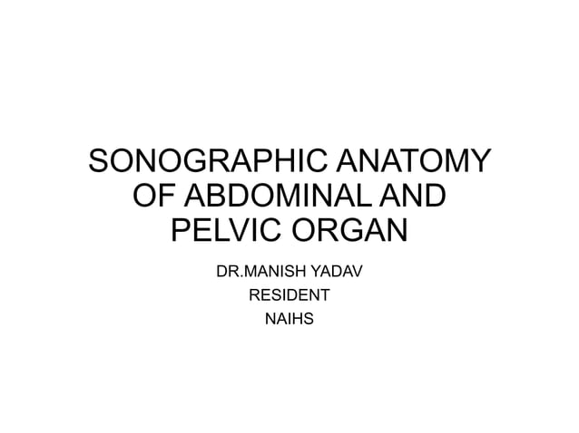 Sonographic anatomy of abdomen and pelvic organ | PPTX