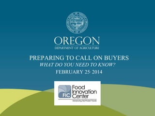 PREPARING TO CALL ON BUYERS
WHAT DO YOU NEED TO KNOW?
FEBRUARY 25, 2014
 
