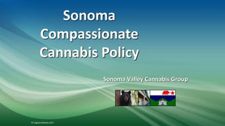 Sonoma
Compassionate
Cannabis Policy
Sonoma Valley Cannabis Group
© EdgewireMedia 2017
 