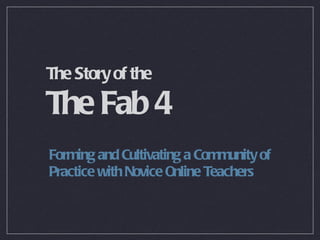 The Story of the  The Fab 4 ,[object Object]