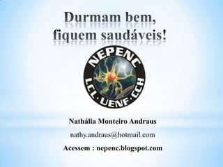 Nathália Monteiro Andraus
nathy.andraus@hotmail.com
Acessem : nepenc.blogspot.com
 