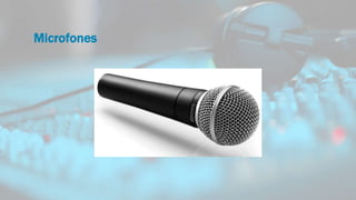 Microfones
 