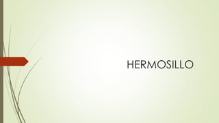 HERMOSILLO
 