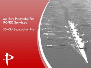 Market Potential for
RO/RO Services
SONORA Local Action Plan

 