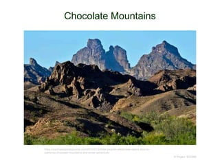 Chocolate Mountains
© Project SOUND
https://southwestphotojournal.com/2012/01/24/little-picacho-wilderness-opens-door-to-
california-chocolate-mountains-and-winter-adventure/
 