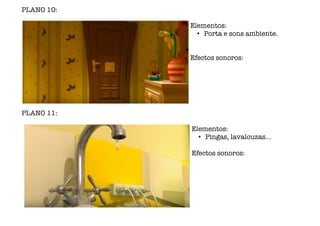 PLANO 10:
Elementos:
• Porta e sons ambiente.
Efectos sonoros:
PLANO 11:
Elementos:
• Pingas, lavalouzas...
Efectos sonoros:
www.afiestradamestra.gal
 