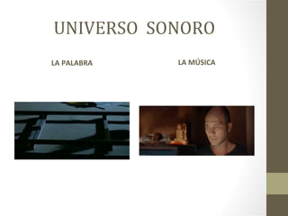 UNIVERSO SONORO
LA PALABRA   LA MÚSICA
 