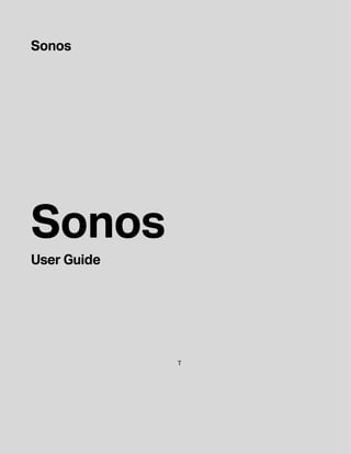 Sonos
Sonos
User Guide
T
 
