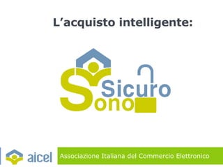 Associazione Italiana del Commercio Elettronico L’acquisto intelligente: 