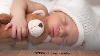 ROTEIRO 1 - Sono e sonhos
 