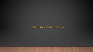 Sonhos Premonitórios
 