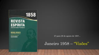 Janeiro 1958 – “Visões”
27 para 28 de agosto de 1857...
 