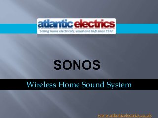 Wireless Home Sound System
www.atlanticelectrics.co.uk
 