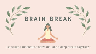 BRAIN BREAK
Let's take a moment to relax and take a deep breath together.
 
