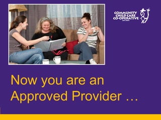 Now you are an
Approved Provider …
 