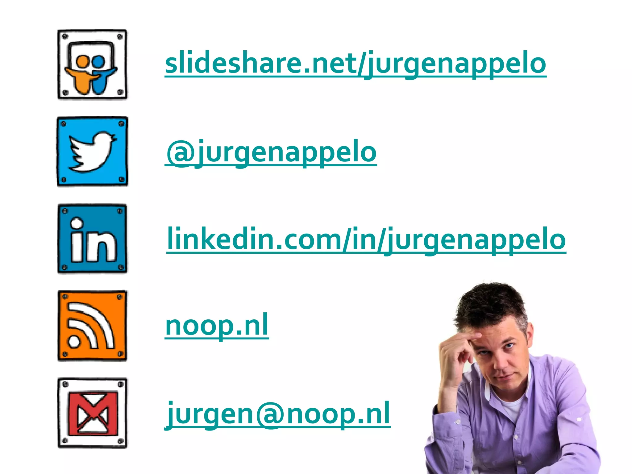 @jurgenappelo
slideshare.net/jurgenappelo
noop.nl
linkedin.com/in/jurgenappelo
jurgen@noop.nl
 