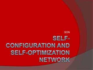SeLF-Configuration and SELF-OPTIMIZATION Network SON 