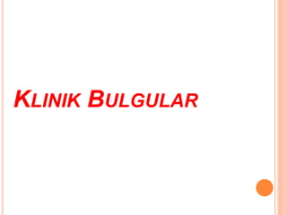 KLINIK BULGULAR
 